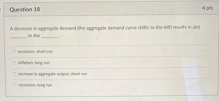 Solved Question 18 4 pts A decrease in aggregate demand (the | Chegg.com