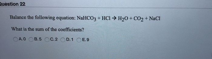 Solved Question 22 Balance The Following Equation: NaHCO3 + | Chegg.com