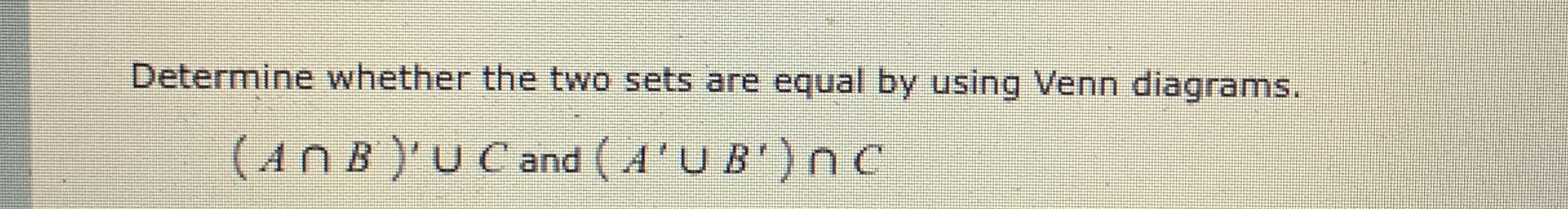 Solved Determine whether the two sets are equal by using | Chegg.com