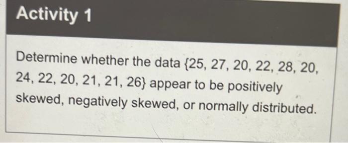 Solved Determine whether the data {25,27,20,22,28,20, | Chegg.com