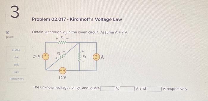Obtain \( v_{1} \) through \( v_{3} \) in the given circuit. Assume \( A=7 \mathrm{~V} \).
The unknown voltages \( v_{1}, v_{
