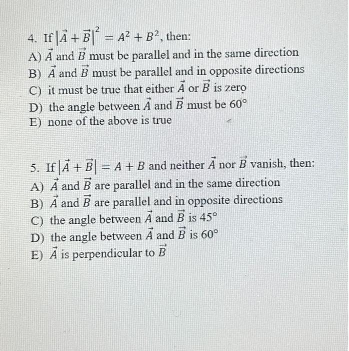 Solved 4. If ∣A+B∣2=A2+B2, Then: A) A And B Must Be Parallel | Chegg.com