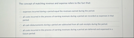 Solved The concept of matching revenue and expense refers to | Chegg.com