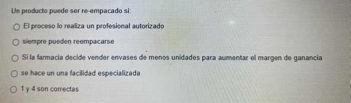 Un producto puede ser re-empacado si: El proceso lo realiza un profesional autorizado siempre pueden reempacarse Si la farmac