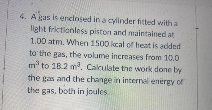 Solved 4. A gas is enclosed in a cylinder fitted with a | Chegg.com