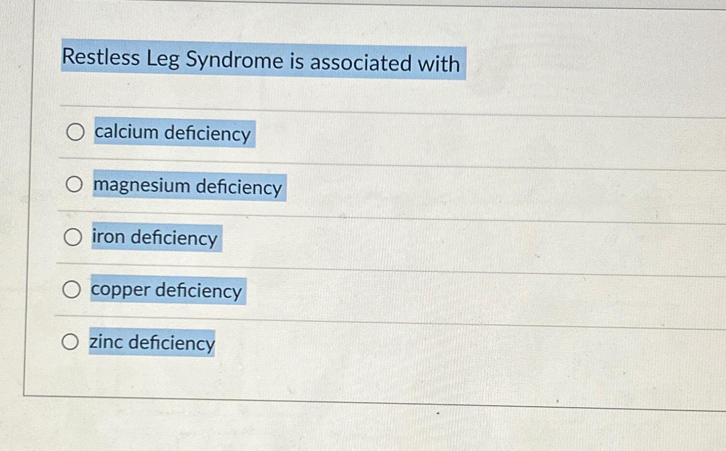 Solved Restless Leg Syndrome is associated withcalcium