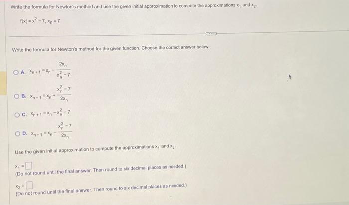 Solved F X X2−7 X0 7 Write The Formula For Newtons Method