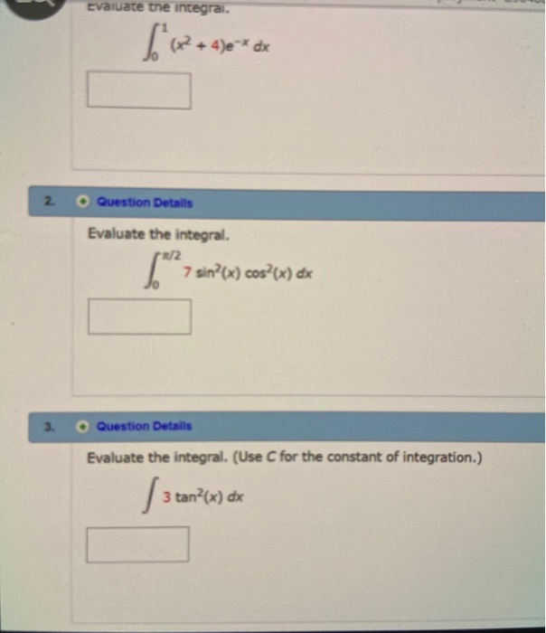 Solved Evaluate the integral. +4)e-* dx 2 Question Details | Chegg.com