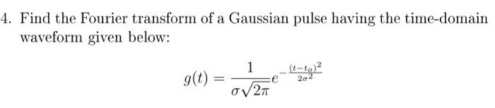 Solved 4. Find the Fourier transform of a Gaussian pulse | Chegg.com