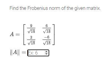 Solved Find the Frobenius norm of the given | Chegg.com