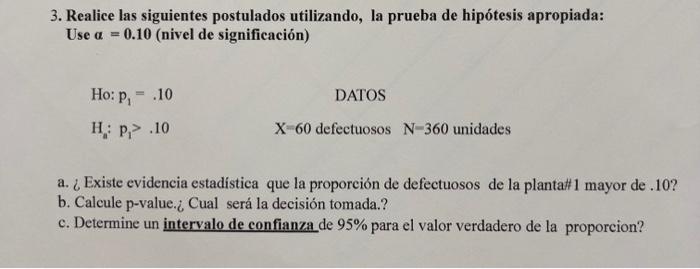 3. Realice las siguientes postulados utilizando, la prueba de hipótesis apropiada: Use a = 0.10 (nivel de significación) DATO