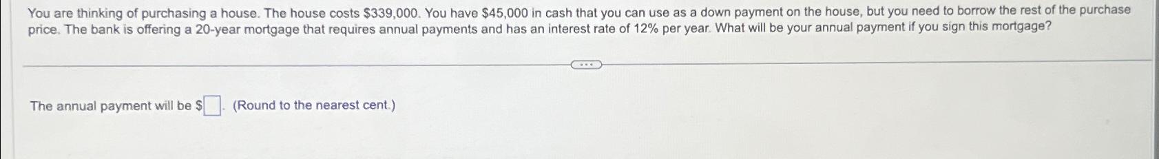 Solved You are thinking of purchasing a house. The house | Chegg.com