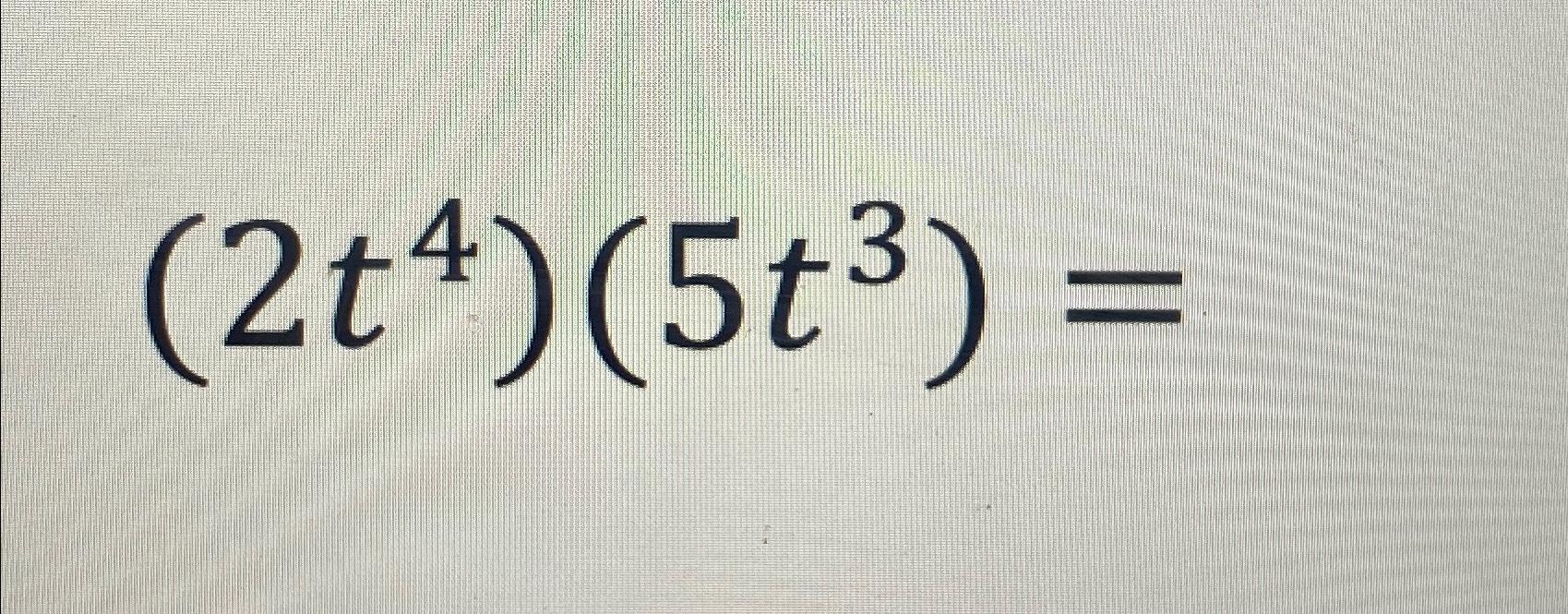Solved (2t4)(5t3)= | Chegg.com