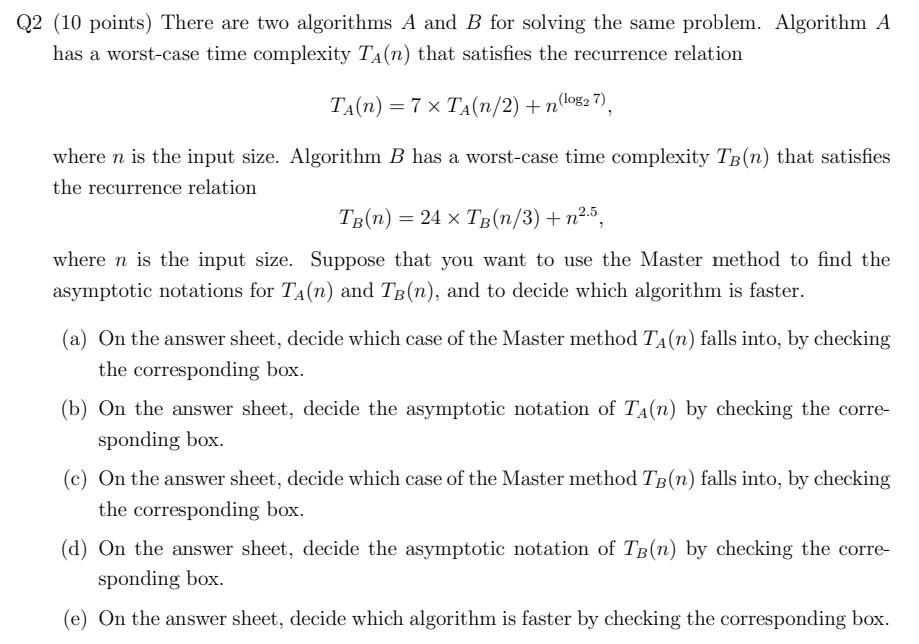 Solved Q2 (10 Points) There Are Two Algorithms A And B For | Chegg.com