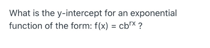 Solved What is the y-intercept for an exponential function | Chegg.com