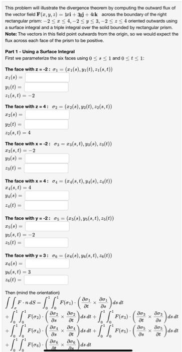 This problem will illustrate the divergence theorem by corrputing the outward flux of the vector field \( \mathbf{F}(x, y, z)