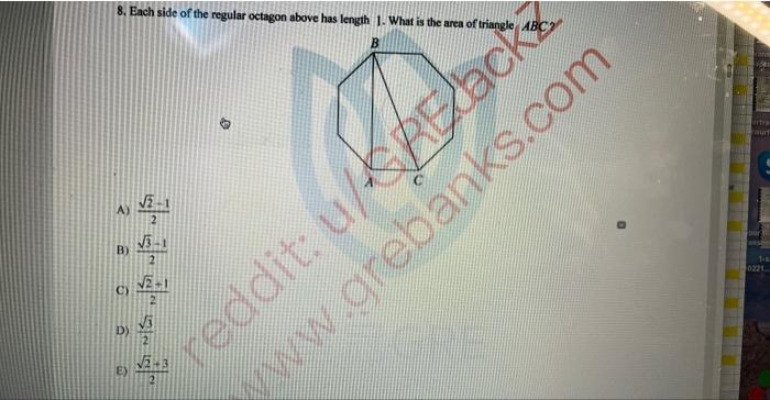 8. Each side of the regular octagon above has length 1. What is the area of triangle.
A) \( \frac{\sqrt{2}-1}{2} \)
B) \( \fr