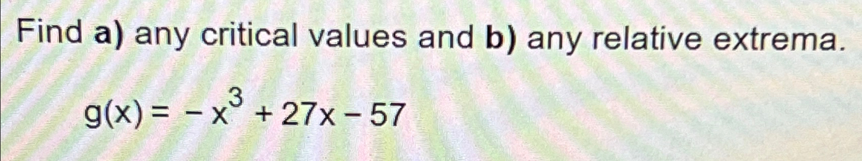 Solved Find any relative extrema.g(x)=-x3+27x-57 | Chegg.com