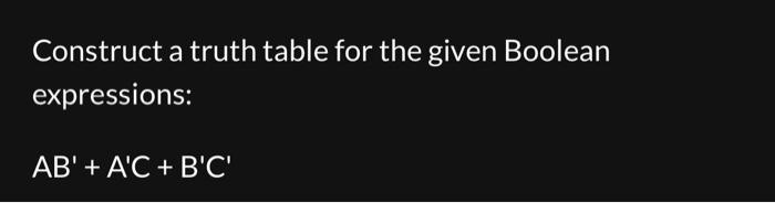 Solved Construct A Truth Table For The Given Boolean | Chegg.com