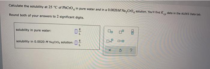 Solved Calculate the solubility at 25 °C of PbCro, in pure | Chegg.com