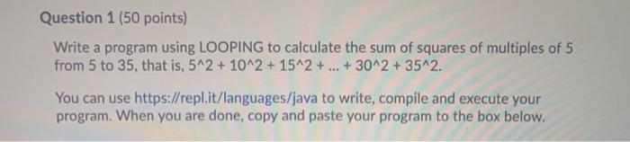 Solved Question 1 (50 points) Write a program using LOOPING | Chegg.com