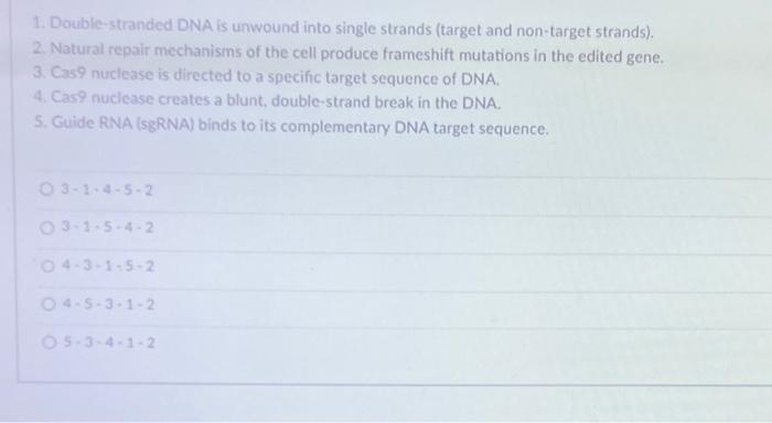 Solved 1. Double-stranded DNA is unwound into single strands | Chegg.com