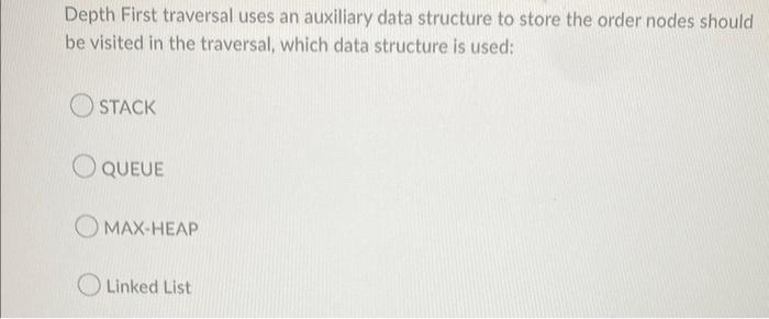 Solved Depth First traversal uses an auxiliary data | Chegg.com