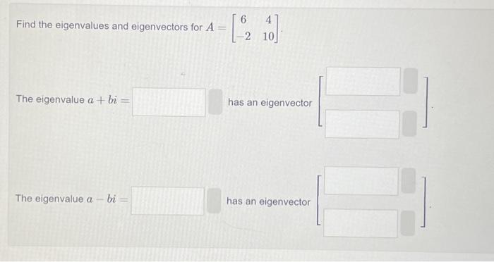 Solved Find the eigenvalues and eigenvectors for A=[6−2410]. | Chegg.com