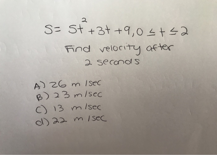 Solved S= St + 3+ +9,02+52 Find velocity after 2 seconds A) | Chegg.com