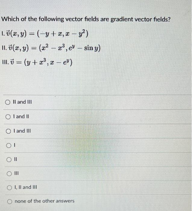 Solved Which Of The Following Vector Fields Are Gradient 6488