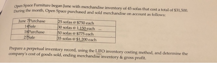 Open space furniture began june with merchandise inventory of 45 sofas that cost a total of $31,500. during the month, open s