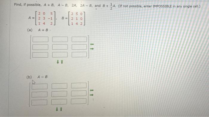 Solved Find, if possible, A + B, A - B, 2A, 2A - B, and B+ | Chegg.com