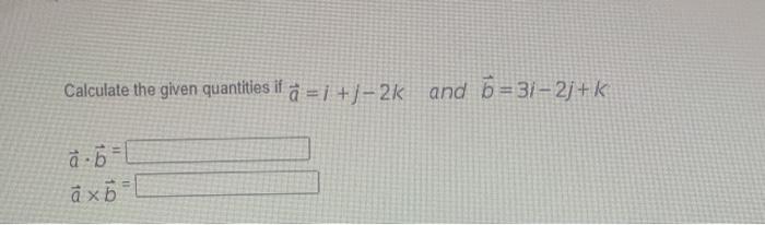 Solved Calculate The Given Quantities Iſ A 1 J 26 And Chegg Com