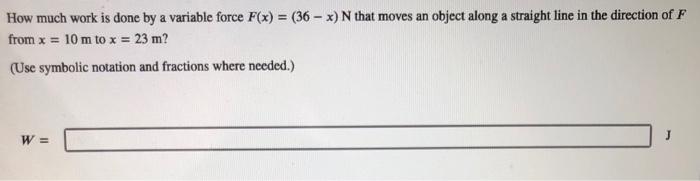 Solved How much work is done by a variable force F(x) = N | Chegg.com