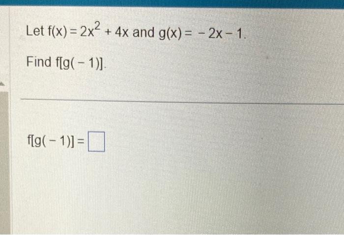 Solved Let F X 2x2 4x And G X −2x−1 Find F[g −1 ]