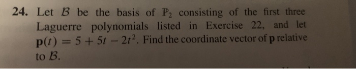 Solved 24. Let B Be The Basis Of P2 Consisting Of The First | Chegg.com