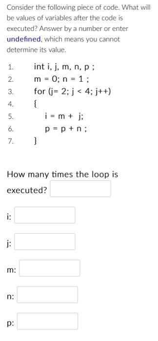 Consider the following piece of code. What will be values of variables after the code is executed? Answer by a number or ente