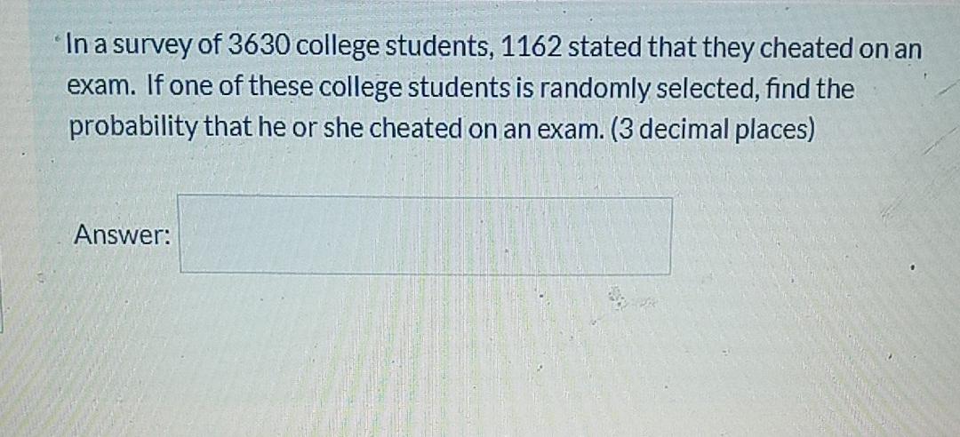 Solved In a survey of 3630 college students, 1162 stated | Chegg.com