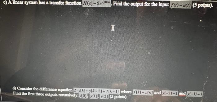 Solved A linear system has a transfer function H(s)=5e−j10w. | Chegg.com