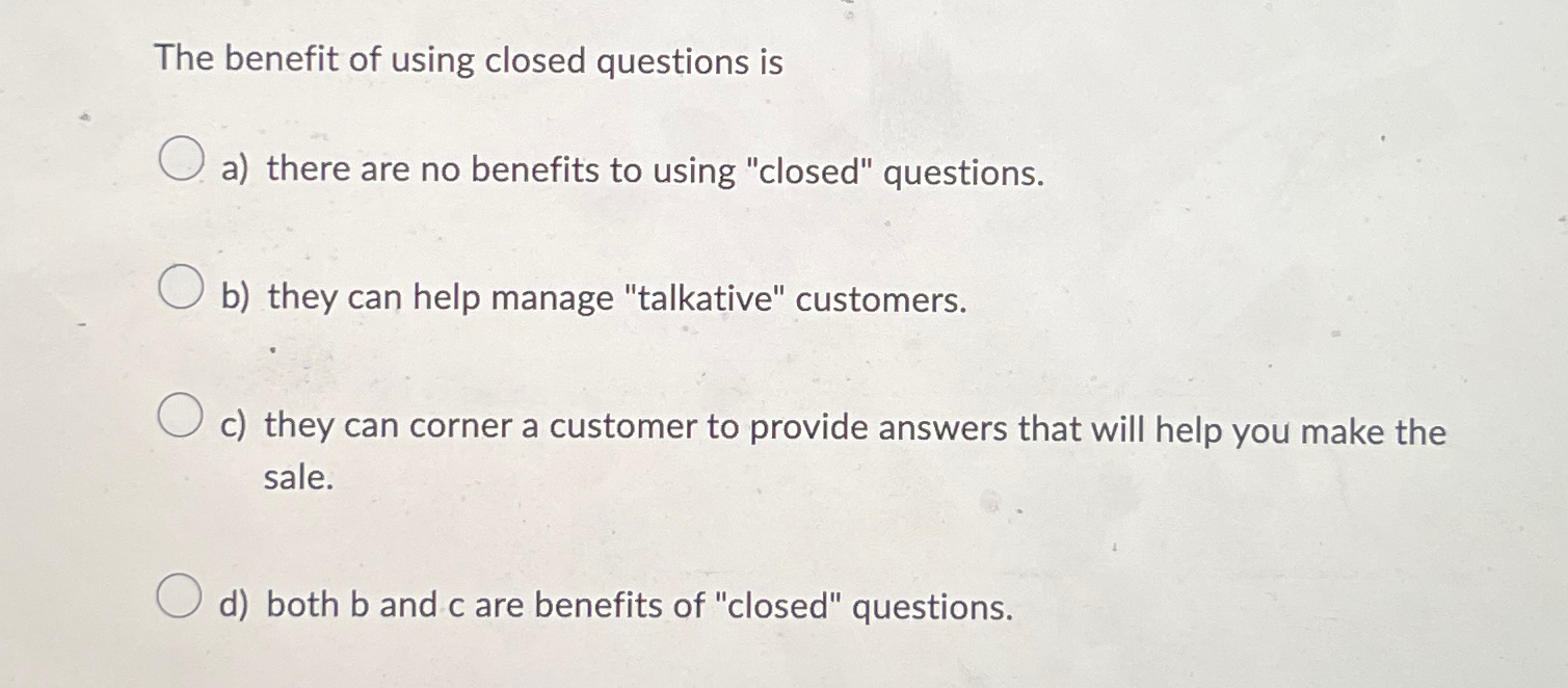 Solved The benefit of using closed questions isa there are