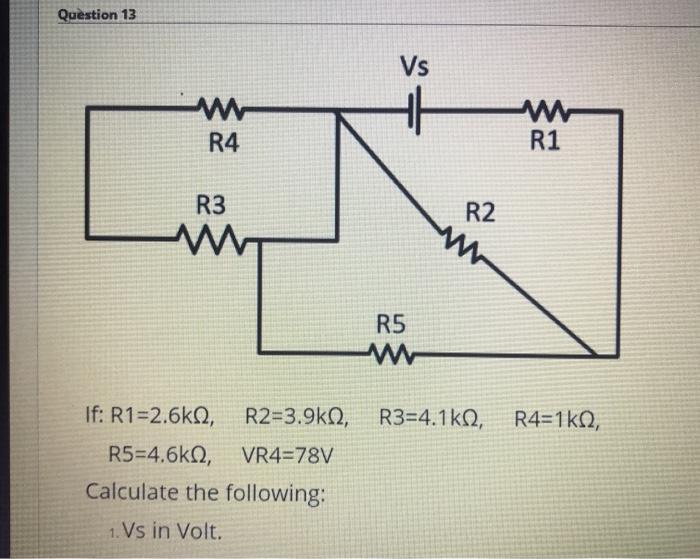 Solved Question 13 Vs R4 R1 R3 R2 R5 R3=4.1k02, R4=1k02, If: | Chegg.com