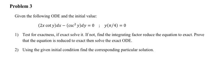 Solved Problem 3 Given the following ODE and the initial | Chegg.com