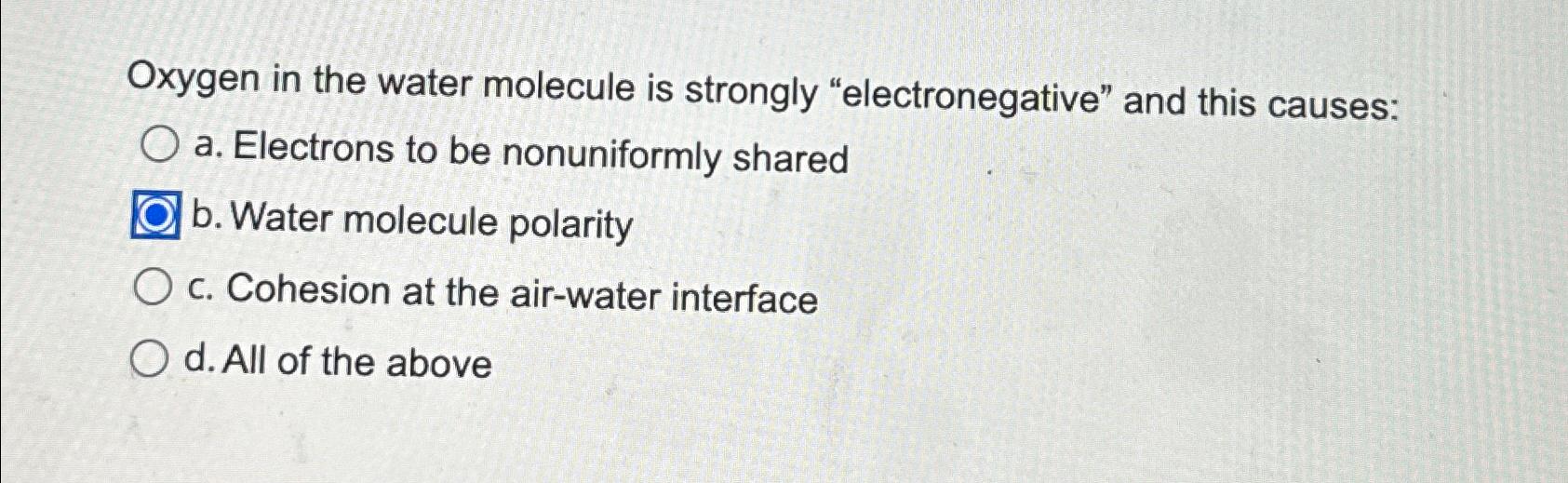 Solved Oxygen in the water molecule is strongly | Chegg.com