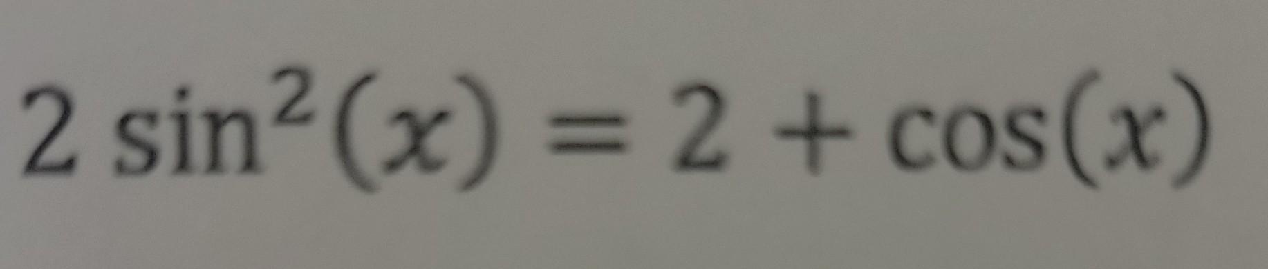 2sin2 Solved 2sin2(x)=2+cos(x) | Chegg.com