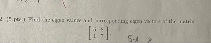 Solved ( 5 pts.) Find the eigen values and corresponding | Chegg.com