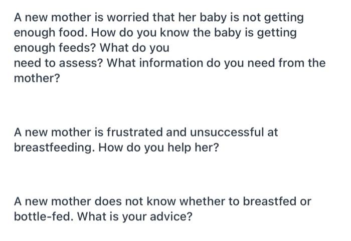 A new mother is worried that her baby is not getting enough food. How do you know the baby is getting enough feeds? What do y