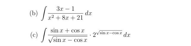 (b) \( \int \frac{3 x-1}{x^{2}+8 x+21} d x \) (c) \( \int \frac{\sin x+\cos x}{\sqrt{\sin x-\cos x}} \cdot 2^{\sqrt{\sin x-\c