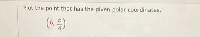 Solved Plot the point that has the given polar coordinates. | Chegg.com