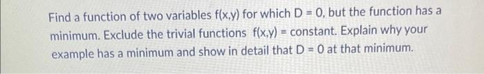 Solved Find a function of two variables f(x,y) for which D = | Chegg.com