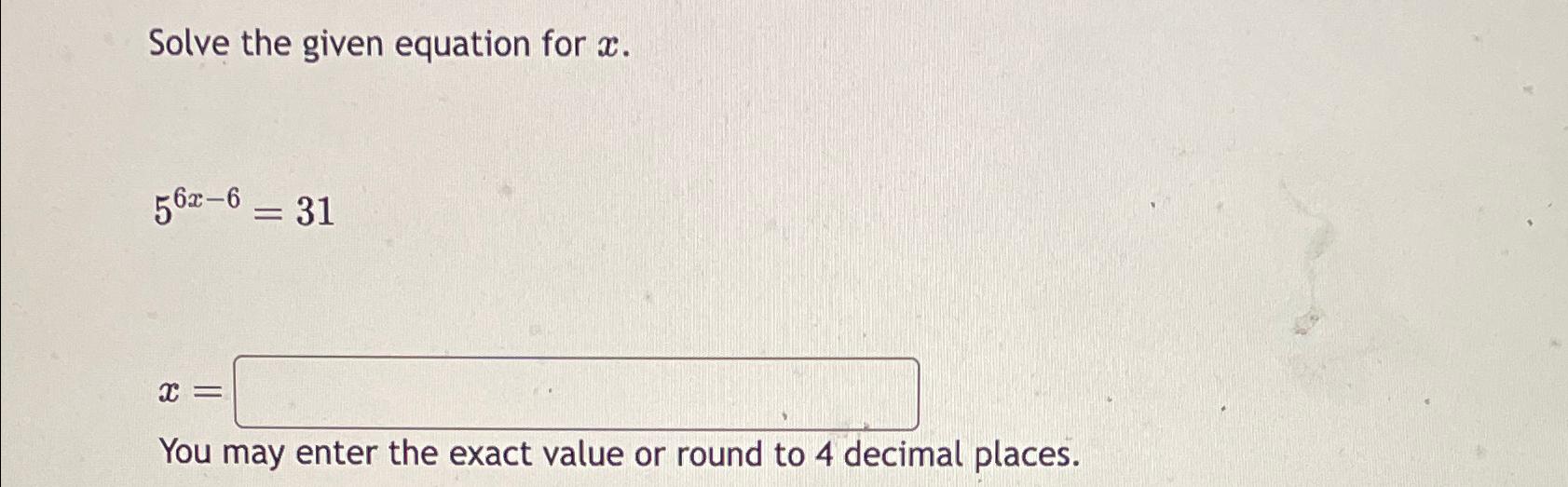 Solved Solve the given equation for x.56x-6=31x=You may | Chegg.com